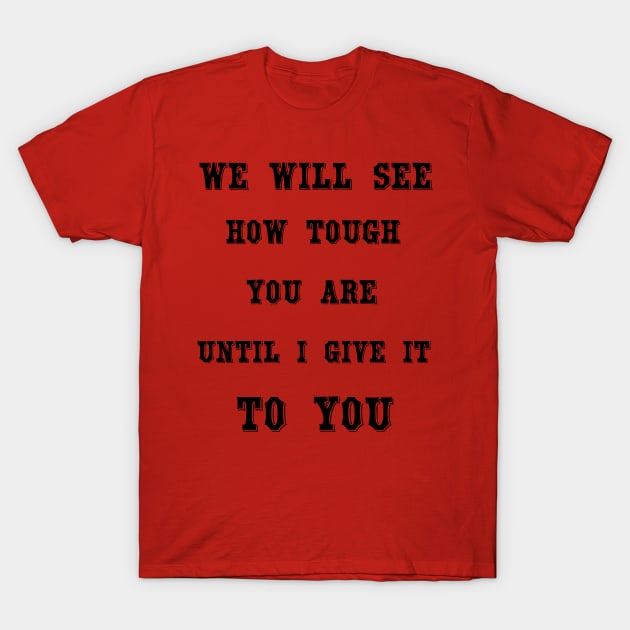 Challenge accepted -  We will see how tough you are until I give it to you - Beth Dutton - Beth Dutton Tee shirt - Dutton Ranch . T-Shirt T-Shirt by OsOsgermany